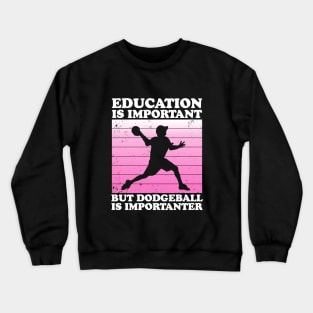 Education is Important But Dodgeball is Importanter Crewneck Sweatshirt